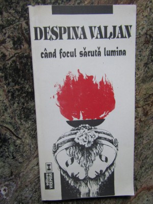 Cand focul saruta lumina Despina Valjan CU DEDICATIE SI AUTOGRAF foto