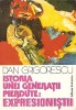 Istoria Unei Generatii Pierdute: Expresionistii - Dan Grigorescu, Album Pictura, Arta, 1980, Eminescu, 495 pagini