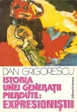 Cumpara ieftin Istoria Unei Generatii Pierdute: Expresionistii - Dan Grigorescu