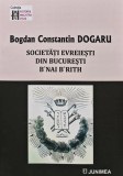Cumpara ieftin Societati evreiesti din Bucuresti B&rsquo;nai B&rsquo;rith - 2022 - Bogdan Constantin Dogaru (AQ297)