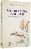 Pasiune pentru conștiență - Paperback brosat - Marc Steinberg - For You