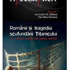 Apocaliptica Vol.1: Romanii si tragedia scufundarii Titanicului - Dan-Silviu Boerescu