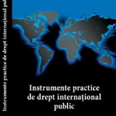 Instrumente practice de drept international public - Florian Coman, Cristian Jura, Ion Necsulescu, Grigore Stolojescu, Nicolae Purda