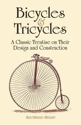 Bicycles &amp;amp; Tricycles: A Classic Treatise on Their Design and Construction foto