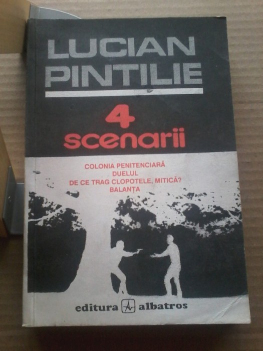 Lucian Pintilie-4 scenarii literare. Colonia penitenciara. Duelul. Balanta.