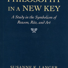 Philosophy in a New Key: A Study in the Symbolism of Reason, Rite, and Art, Third Edition