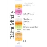 Elsődleges szeretet &eacute;s pszichoanalitikus technika I. - B&aacute;lint Mih&aacute;ly