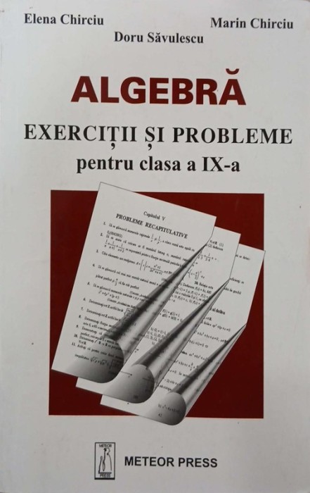 Algebra. Exercitii si probleme pentru clasa a IX-a - Elena Chirciu, Marin Chirciu, Doru Savulescu