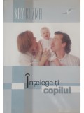 Kay Kuzma - Intelege-ti copilul (Editia: 2009)