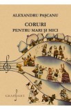 Coruri pentru mari si mici - Alexandru Pascanu
