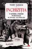 Inchizitia. O istorie a terorii in secolele al XV-lea - al XVII-lea