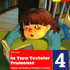 In Tara textelor Frumoase. Atelier de limba si literatura romana - Clasa 4 - Sofia Dobra