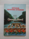 ISTORIA LEGIUNII STRAINE 1831-1981 - Georges Blond