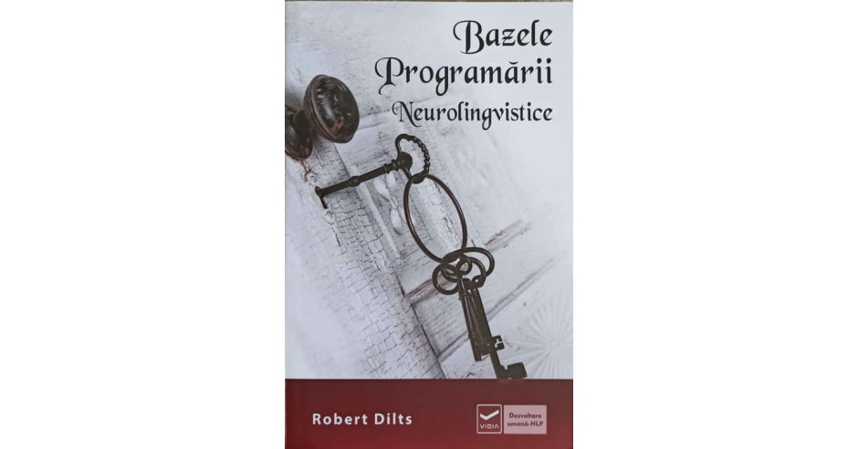 BAZELE PROGRAMARII NEUROLINGVISTICE-ROBERT DILTS | arhiva Okazii.ro