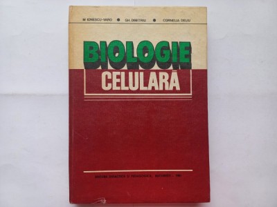 BIOLOGIE CELULARA - M. IONESCU-VARO, GH. DIMITRIU, CORNELIA DELIU [1981] foto