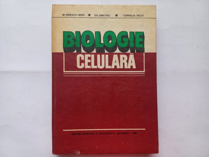 BIOLOGIE CELULARA - M. IONESCU-VARO, GH. DIMITRIU, CORNELIA DELIU [1981]