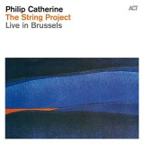 The String Project - Live in Brussels | Philip Catherine, Orchestre Royal de Chambre de Wallonie