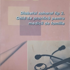 DIABETUL ZAHARAT TIP 2. GHID DE PRACTICA PENTRU MEDICII DE FAMILIE-CENTRUL NATIONAL DE STUDII PENTRU MEDICINA FA