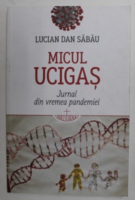 MICUL UCIGAS - JURNAL DIN VREMEA PANDEMIEI de LUCIAN DAN SABAU , 2021 foto
