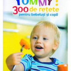 Yummy! 300 de retete pentru bebelusi si copii - Laura Adamache
