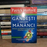 PATRICK HOLFORD - GANDESTI ASA CUM MANANCI : NOUA ALIMENTATIE OPTIMA PENTRU CREIER , 2010 *
