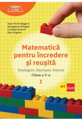 Matematica pentru incredere si reusita. Partea I. Clasa a V-a - Ioan-Florin Bugariu, Georgiana Carlogea, Cristinel Severin, Dan Grigorie foto