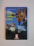 DICTIONAR DE PERSONALITATI ISTORICE , VOIEVOZI , PRINCIPI , DOMNITORI de PETRU DEMETRIU POPESCU 2001