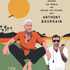 In the Weeds: Around the World and Behind the Scenes with Anthony Bourdain