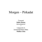 Az angyal v&aacute;laszol - Morgen - Pirkadat - &Uuml;zenetek Dallos Hanna k&ouml;zvet&iacute;t&eacute;s&eacute;vel - Lejegyezte &eacute;s komment&aacute;rokkal ell&aacute;tta Mall&aacute;sz Gitta - Mall&aacute;sz Gitta