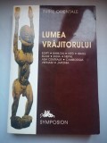 Lumea vrajitorului - Surse Orientale - Egipt-Babilon-Hititi-Israel-Islam-Asia Centrala-India-Nepal-Cambodgia-Vietnam-Japonia