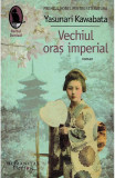 Vechiul Oras Imperial, Yasunari Kawabata - Editura Humanitas Fiction