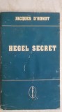 Jacques D&#039;Hondt - Hegel secret (vezi detalii pentru livrare in tara)