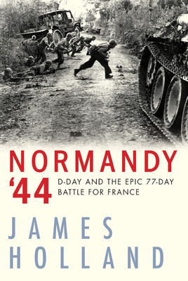 Normandy &amp;#039;44: D-Day and the Epic 77-Day Battle for France foto