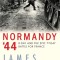Normandy &#039;44: D-Day and the Epic 77-Day Battle for France