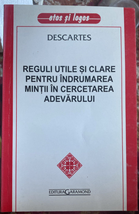 DESCARTES,REGULI UTILE I CLARE PENTRU INDRUMAREA MINTII IN CERCETAREA ADEVARULUI