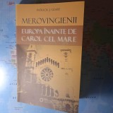Merovingienii. Europa &icirc;nainte de Carol cel Mare
