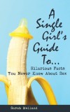 A Single Girl&#039;s Guide to...Hilarious Facts You Never Knew About Sex