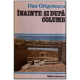 Dan Grigorescu - Inainte si dupa Columb - 116978