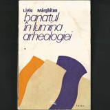 BANATUL, &icirc;n Lumina Arheologiei Vol. I, Liviu Mărghitan - Istoria și Arheologia Banatului: Paleolitic, Neolitic, Epoca Fierului din Banat, Dacia Romană