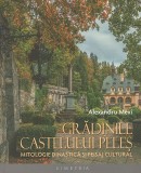 Alexandru Mexi - Gradinile Castelului Peles. Mitologie dinastica si peisaj cultural (Simetria, 2018) Carol I Carmen Sylva castelul regalitate Sinaia
