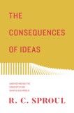 The Consequences of Ideas: Understanding the Concepts That Shaped Our World