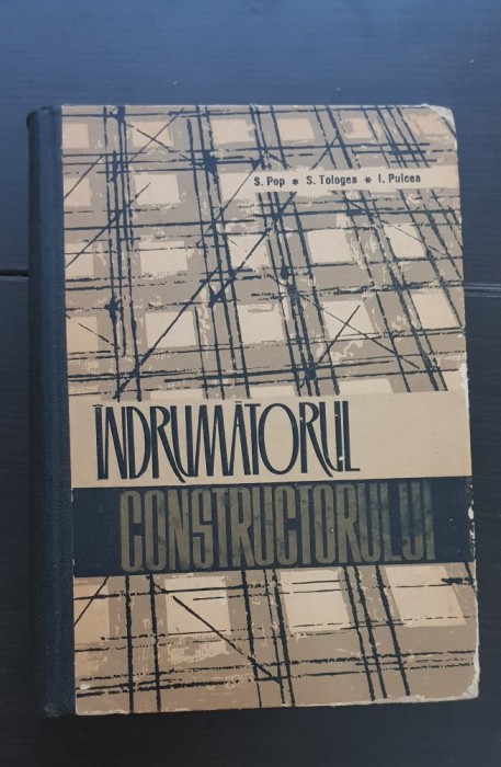 &Icirc;ndrumătorul constructorului - S. Pop, S. Tologea, I. Pulcea
