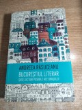 Bucurestiul literar. Sase lecturi posibile ale orasului - de Andreea Rasuceanu (Editura Humanitas, 2016)
