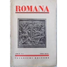 ROMANA - RIVISTA MENSILE DEGLI INSTITUTI DI CULTURA ITALIANA ALL &#039; ESTERO , ANNO VI - N. 4 / APRILIE 1942 - XX