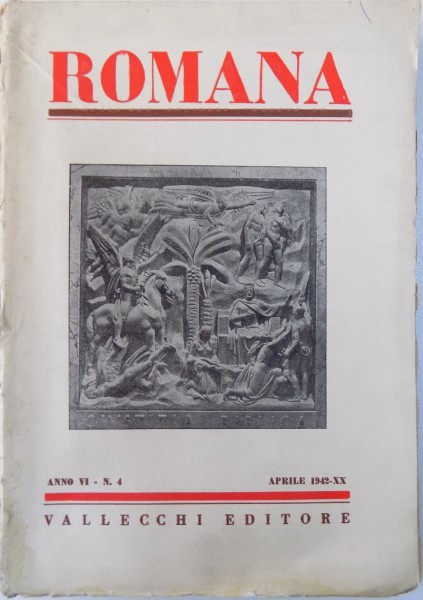 ROMANA - RIVISTA MENSILE DEGLI INSTITUTI DI CULTURA ITALIANA ALL &#039; ESTERO , ANNO VI - N. 4 / APRILIE 1942 - XX