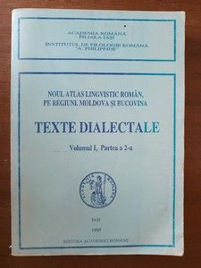 Texte dialectale vol. 1 partea a II-a. Noul atlas lingvistic roman, pe regiuni: Moldova si Bucovina- S. Dumistracel, D. Hreapca foto