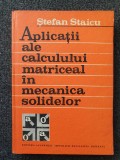 APLICATII ALE CALCULULUI MATRICEAL IN MECANICA SOLIDELOR - Staicu