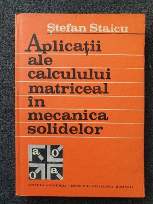 APLICATII ALE CALCULULUI MATRICEAL IN MECANICA SOLIDELOR - Staicu foto