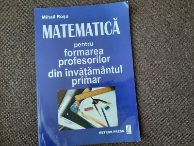 Matematica pentru formarea profesorilor din invatamantul primar Mihail Rosu foto