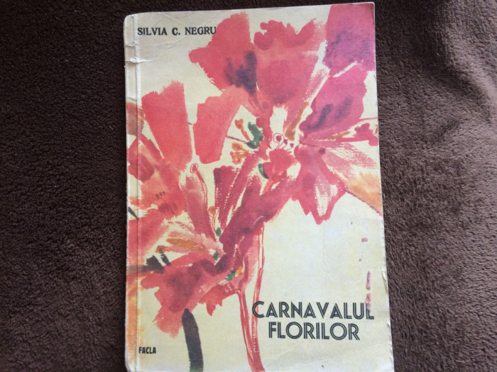 CARNAVALUL FLORILOR SILVIA C NEGRU editura facla 1985 dedicatie semnata de autor